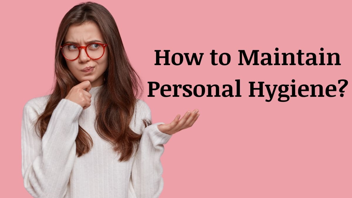 How to Maintain Personal Hygiene?